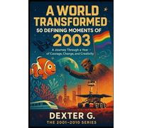 A World Transformed: 50 Defining Moments of 2003: A Journey Through a Year of Courage, Change, and Creativity