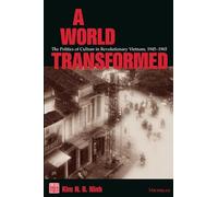 A World Transformed: The Politics of Culture in Revolutionary Vietnam, 1945-1965