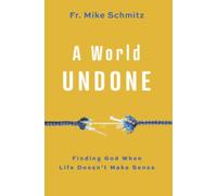 A World Undone: Finding God When Life Doesn't Make Sense