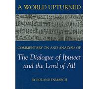 A World Upturned: Commentary on and Analysis of The Dialogue of Ipuwer and the Lord of All