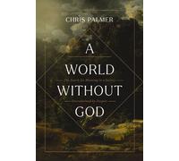 A World Without God The Search for Meaning in a Society Overwhelmed by Despair - Chris Palmer - Zondervan - ebook (ePub) - Livre