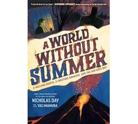 A World Without Summer: A Volcano Erupts, a Creature Awakens, and the Sun Goes Out