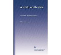 A world worth while a record of auld acquaintance. no. 72