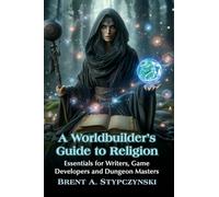 Guide du créateur d'univers : religion – Essentiels pour écrivains, développeurs et maîtres