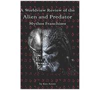 A Worldview Review Of The Alien And Predator Mythos Franchises