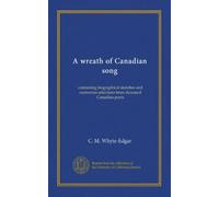 A wreath of Canadian song: containing biographical sketches and numerous selections from deceased Canadian poets