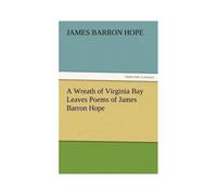 A Wreath Of Virginia Bay Leaves Poems Of James Barron Hope