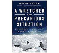 A Wretched And Precarious Situation: In Search Of The Last Arctic Frontier