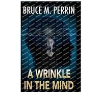 A Wrinkle in the Mind - Perrin Bruce M. - Mind Sleuth Publications - Livre en Anglais Perrin Bruce M.Perrin Bruce M. (Auteur)