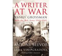 A Writer At War: Vasily Grossman with the Red Army 1941-1945-