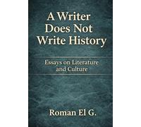 A Writer Does Not Write History: Essays on Literature and Culture