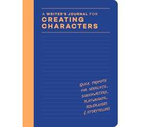 A Writer’s Journal for Creating Characters: Quick Prompts for Novelists, Screenwriters, Playwrights, Roleplayers & Storytellers