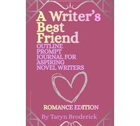 A Writer's Best Friend: Outline Prompt Journal For Aspiring Novel Writers, Romance Edition