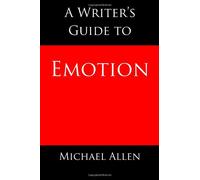 A Writer's Guide to Emotion: Here's the key to selling more fiction