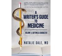 A Writer's Guide to Medicine: Volume 1: Setting & Character