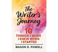 A Writer's Journey: 10 Things I Wish I Knew When I Started - Mason D. Powell - Archippus - ebook (ePub) - Livre