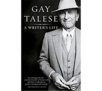 A Writer's Life Gay Talese (Auteur)