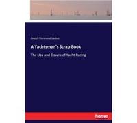 A Yachtsmans Scrap BookThe Ups and Downs of Yacht Racing - Joseph Florimond Loubat - BoD Third Party Titles - Livre en Anglais Joseph Florimond LoubatJoseph Florimond Loubat (Auteur)