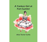 A Yankee Girl at Fort Sumter