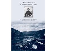 A Yankee Horseman in the Shenandoah Valley: The Civil War Letters of John H. Black, Twelfth Pennsylvania Cavalry