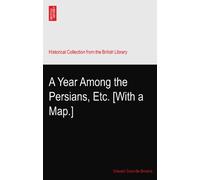 A Year Among the Persians, Etc. [With a Map.]
