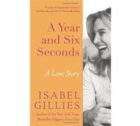A Year and Six Seconds: A Love Story - [Livre en VO] Isabel Gillies (Auteur)