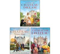 A Year at the Chateau, Living the Château Dream, The Chateau Forever Home By Dick Strawbridge, Angel Strawbridge 3 Books Collection Set