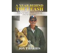 A Year Behind the Leash: Winning the battle on PTSD with the help of my war dog partner.
