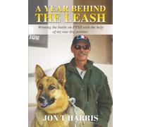 A Year Behind the Leash: Winning the battle on PTSD with the help of my war dog partner.