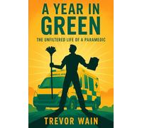 A Year In Green: The Unfiltered Life Of A Paramedic