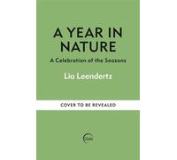 A Year in Nature A Celebration of the Seasons - Lia Leendertz - Gaia - ebook (ePub) - Livre