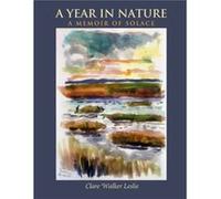 A Year In Nature A Memoir of Solace by Clare Walker Leslie Clare Walker Leslie (Auteur)