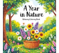 A Year in Nature: Relaxing Coloring Book: Seasonal Patterns and Scenes for Relaxation and Creativity