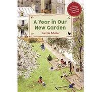 A Year in Our New Garden Gerda Muller (Auteur)