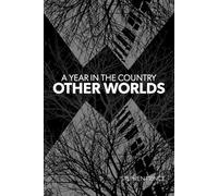A Year In The Country: Other Worlds: Searching For Far Off Lands Via Witchcraft Battles, Spectral Streets, Faded Visions Of The Future And The Secrets Of The Stones