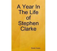 A Year In The Life Of Stephen Clarke
