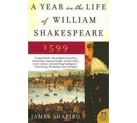 [ A YEAR IN THE LIFE OF WILLIAM SHAKESPEARE: 1599 ] A Year in the Life of William Shakespeare: 1599 By Shapiro, James ( Author ) Jun-2006 [ Paperback ]