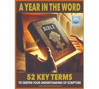A Year in the Word: 52 Key Terms to Deepen Your Understanding of Scripture