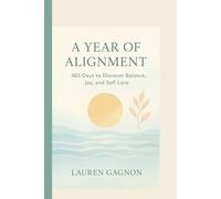 A YEAR OF ALIGNMENT: 365 Days to Discover Balance, Joy, and Self-Love