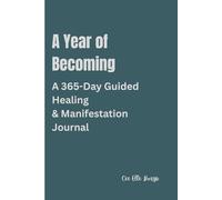 A Year Of Becoming: A 365-Day Guided Healing & Manifestation Journal