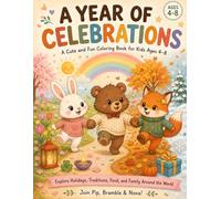 A Year of Celebrations: A Fun and Cute Holiday Coloring Book for Kids Age 4-8: Explore Holidays, Traditions, Food, and Family Around the World