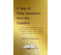 A Year of Daily Devotions from the Classics: A contemporary adaptation of the daily devotional writings of Oswald Chambers, Elizabeth Cowman, Frances Havergal, Charles Spurgeon, and eight others