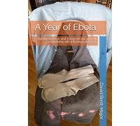 A Year of Ebola: Durable lessons; and, essays on our ancient relationship with infectious diseases