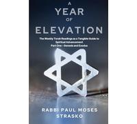 A Year of Elevation: The Weekly Torah Readings as a Tangible Guide to Spiritual Advancement Part One - Genesis and Exodus