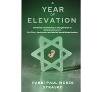 A Year of Elevation: The Weekly Torah Readings as a Tangible Guide to Spiritual Advancement Part Three - Deuteronomy and Selected Special Holiday Readings