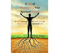 A Year of Empowering Your Spiritual Growth: A Daily Journal to Cultivate an Intentional Spiritual Life