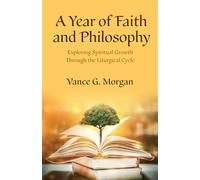 A Year of Faith and Philosophy Exploring Spiritual Growth Through the Liturgical Cycle - Vance G. Morgan - Church Publishing - ebook (ePub) - Livre