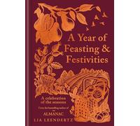 A Year of Feasting & Festivities: A Celebration of the Seasons