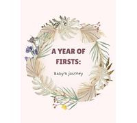 A year of firsts: Baby's Journey - baby first year book: Unisex Baby Memory Journal | Baby Scrapbook | Baby Album And Memory Book | Keepsake Milestones Book | Gift for parents