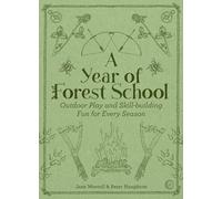 A Year of Forest School: Outdoor Play and Skill-building Fun for Every Season